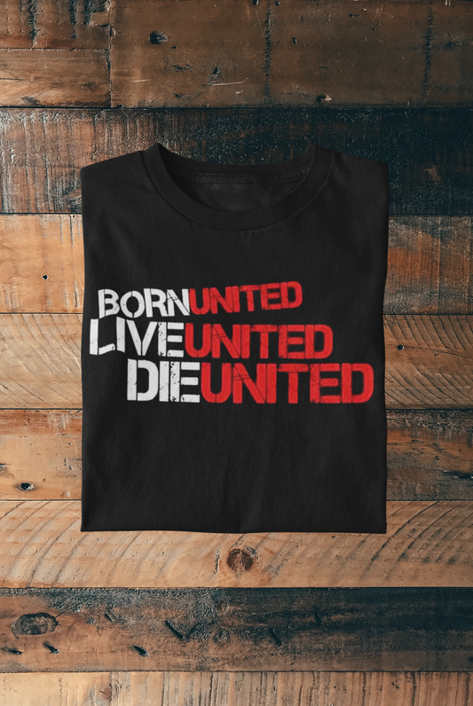 BORN UNITED LIVE UNITED DIE UNITED